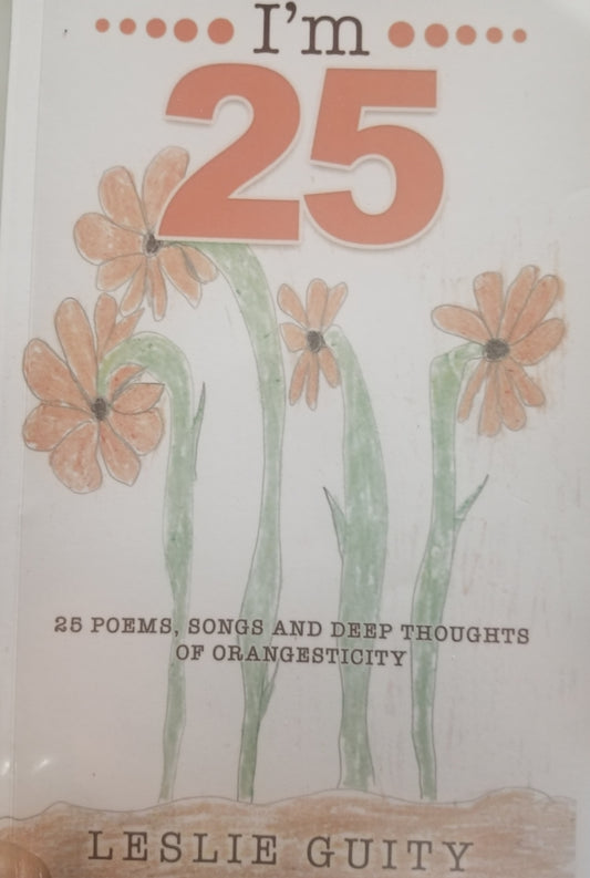 I'm 25: 25 Poems, Songs and Deep Thoughts of Orangesticity
